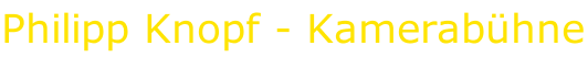 Philipp Knopf - Kamerab&uuml;hne